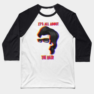 It's All About the Hair Baseball T-Shirt